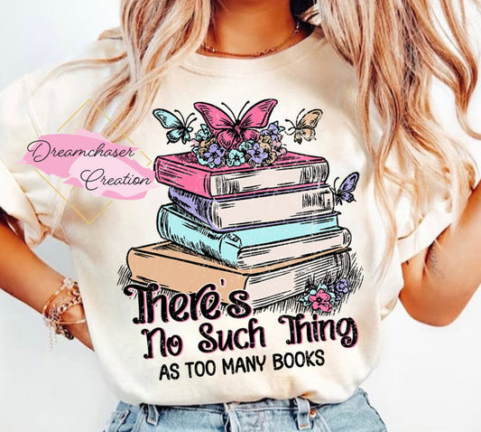 No Such Thing As too Many Books Shirt