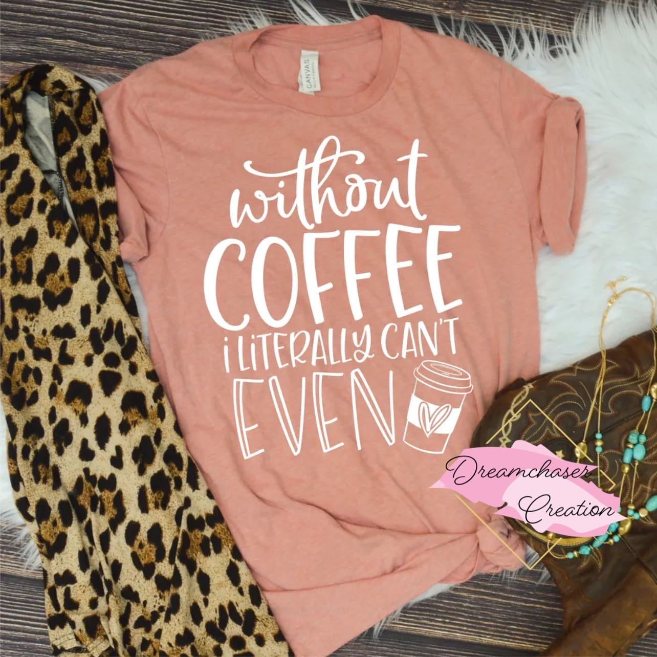 Without Coffee Shirt