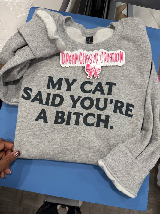 My Cat B**ch Sweatshirt