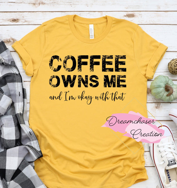 Coffee Owns Me Shirt