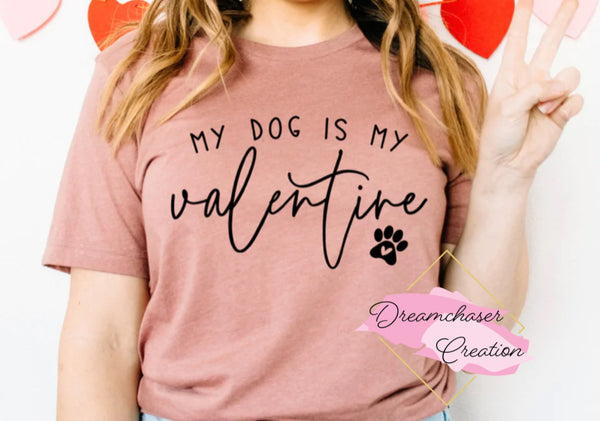 My Dog is my Valentine Shirt