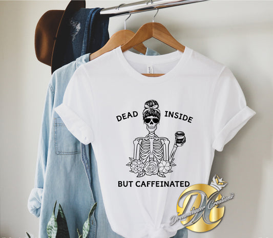 Dead Inside but Caffeinated Shirt