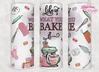 Life is What You Bake It Tumbler