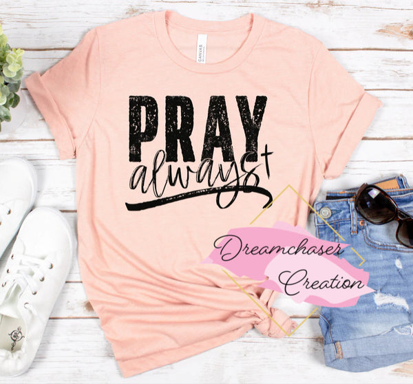 Pray Always Shirt