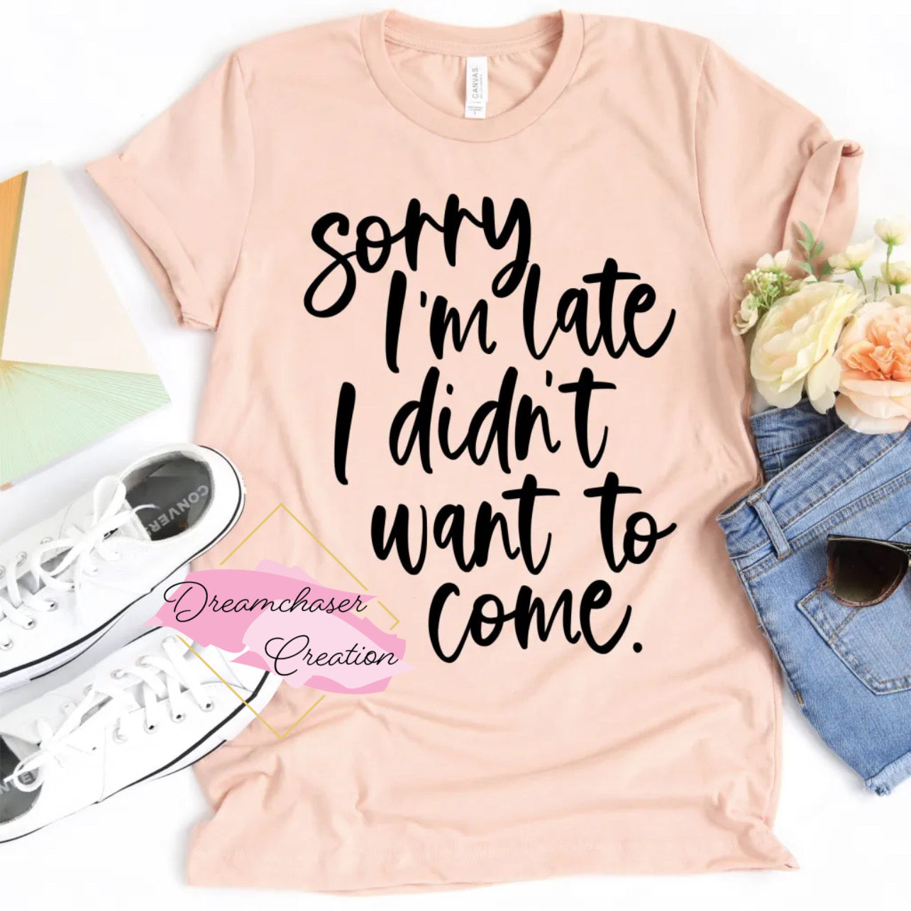 Sorry I’m Late Shirt