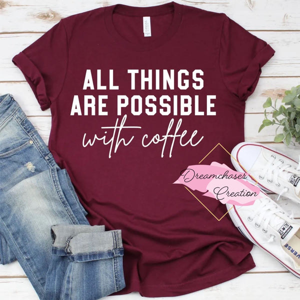 Things are Possible with Coffee Shirt