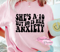 She’s a 10 but Anxiety Shirt