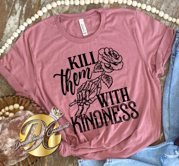 Kill Them with Kindness Shirt