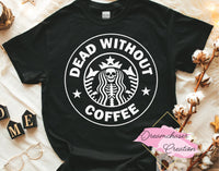 Dead without Coffee Shirt