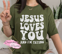 Jesus Loves You I’m Trying Shirt